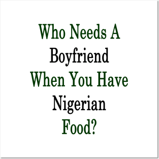 Who Needs A Boyfriend When You Have Nigerian Food? Posters and Art